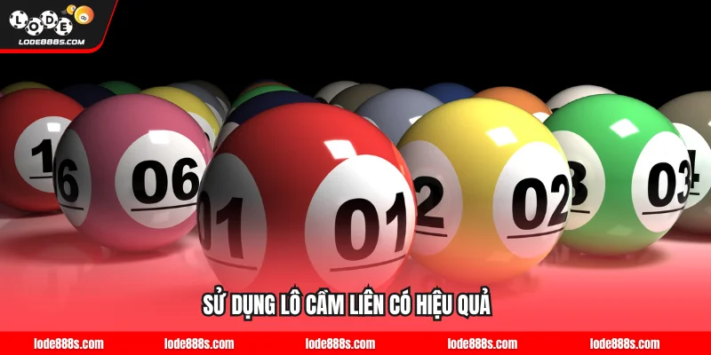 Sử dụng lô cầm liên có hiệu quả