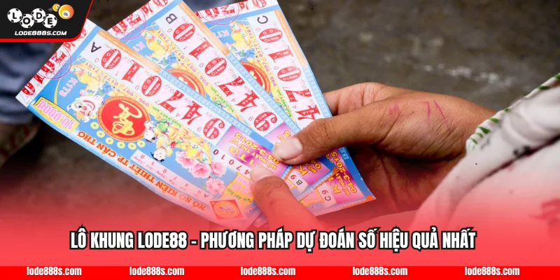Lô Khung LODE88 - Phương Pháp Dự Đoán Số Hiệu Quả Nhất