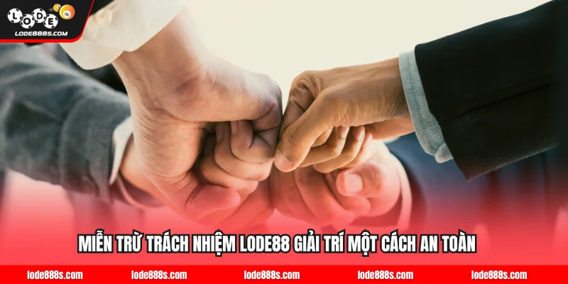 Miễn Trừ Trách Nhiệm LODE88 Giải Trí Một Cách An Toàn