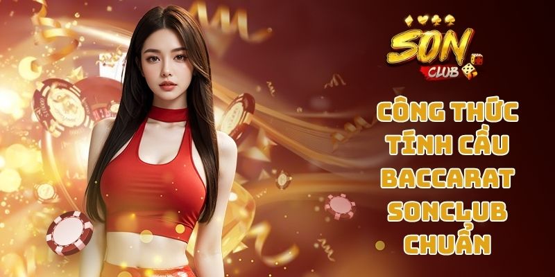 Công thức tính cầu Baccarat Sonclub